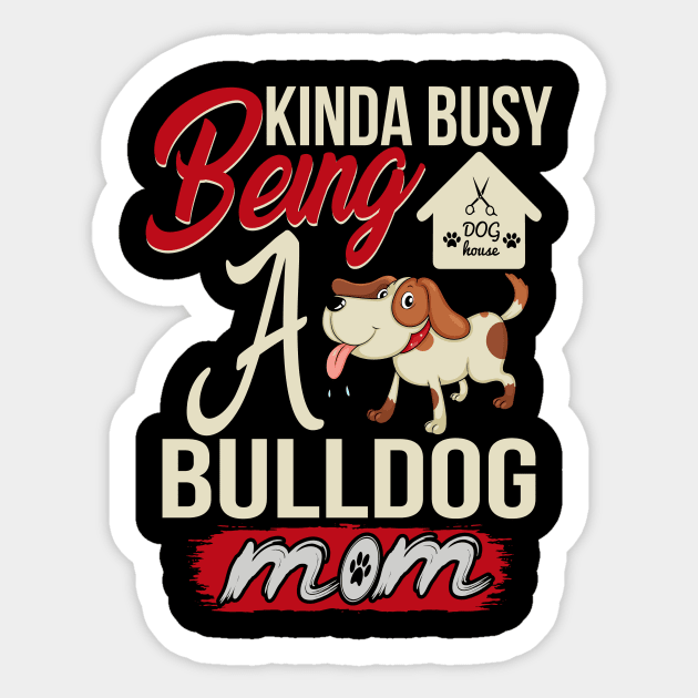 kinda busy being a bulldog mom t-shirt Sticker by YelionDesign